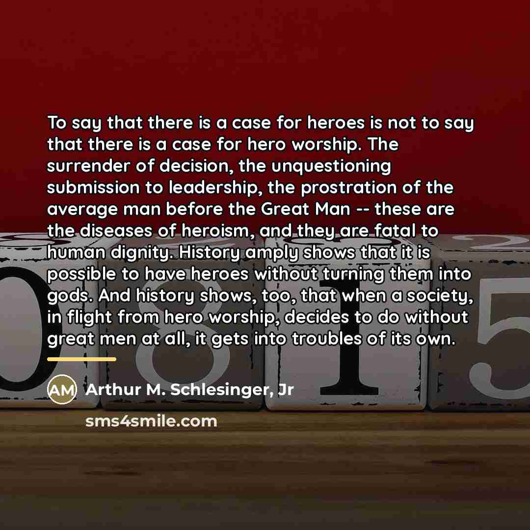 “To say that there is a case for heroes is…” quote by Arthur M. Schlesinger, Jr
