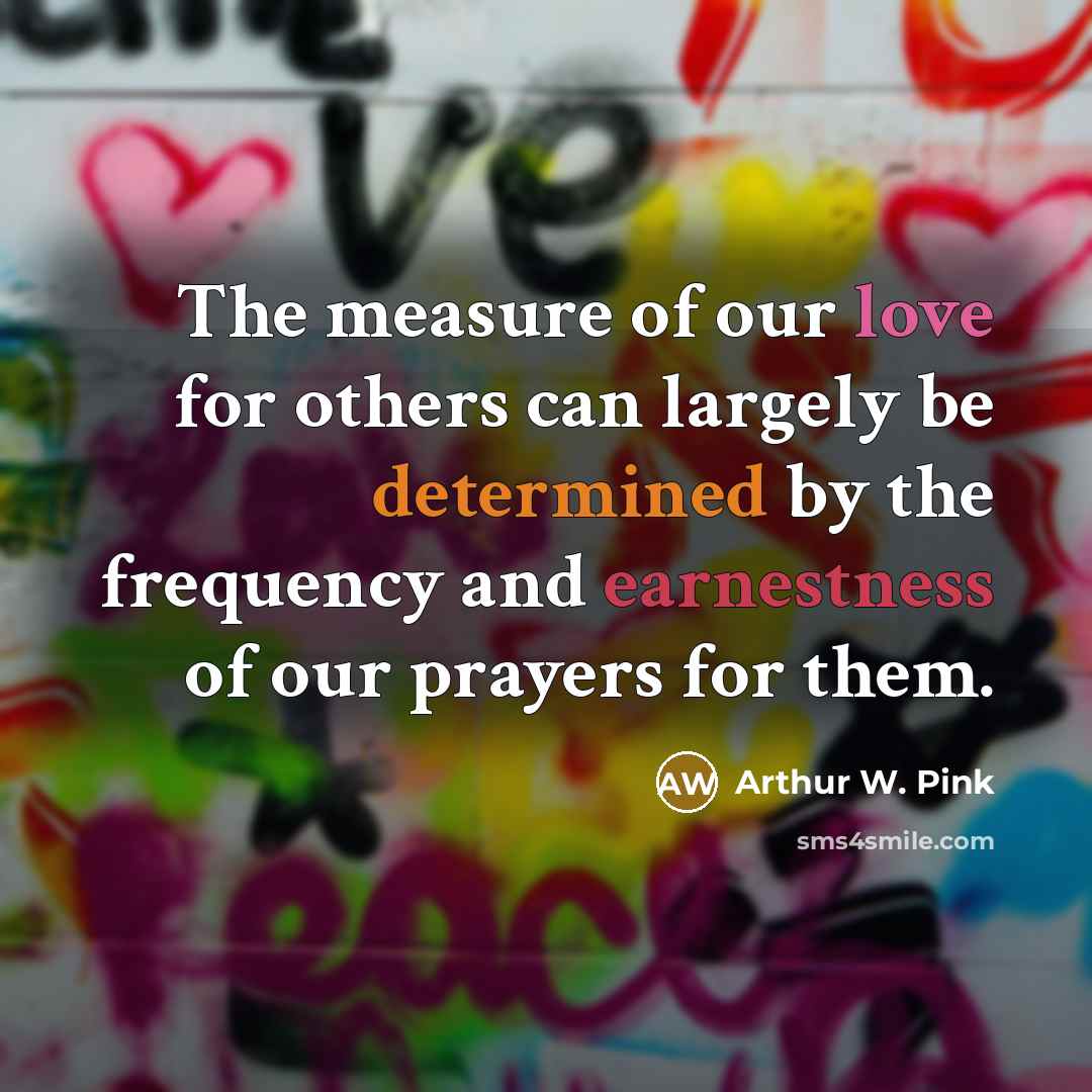 “The measure of our love for others can largely be…” quote by Arthur W. Pink