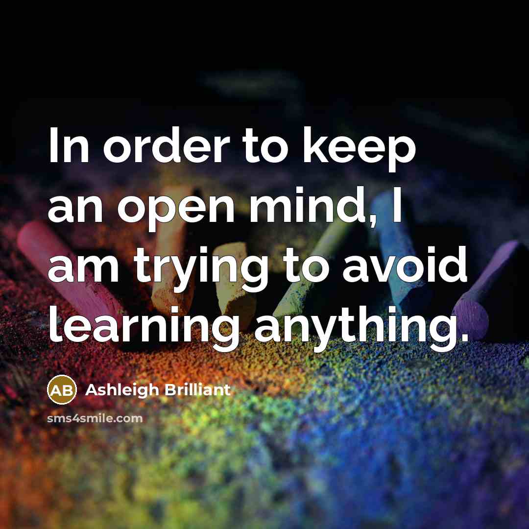 “In order to keep an open mind, I am trying…” quote by Ashleigh Brilliant