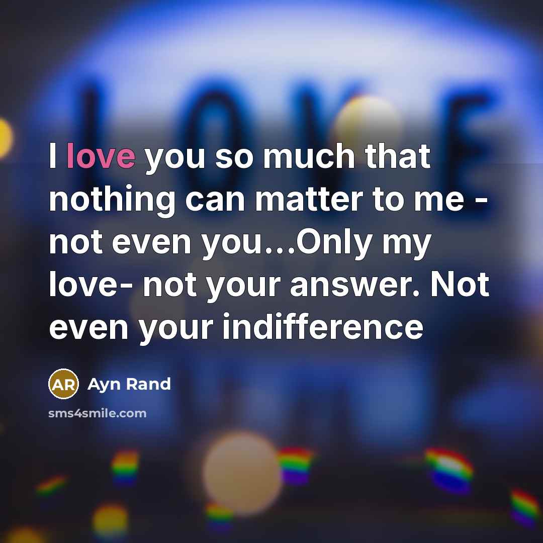 “I love you so much that nothing can matter to…” quote by Ayn Rand