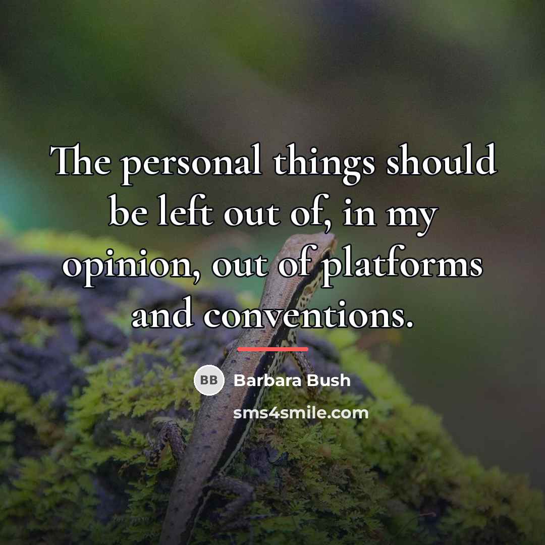 “The personal things should be left out of, in my…” quote by Barbara Bush