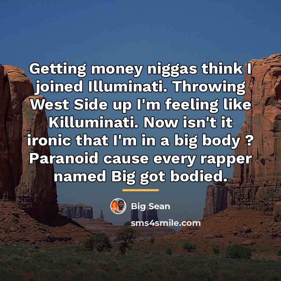“Getting money niggas think I joined Illuminati. Throwing West Side…” quote by Big Sean
