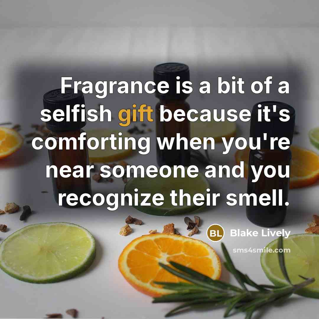 “Fragrance is a bit of a selfish gift because it's…” quote by Blake Lively