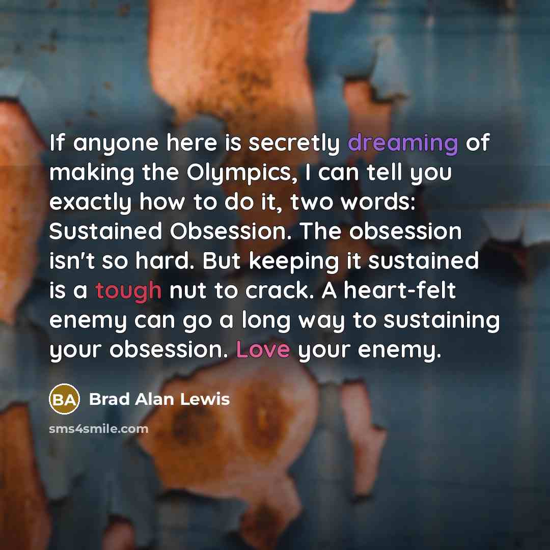 “If anyone here is secretly dreaming of making the Olympics,…” quote by Brad Alan Lewis