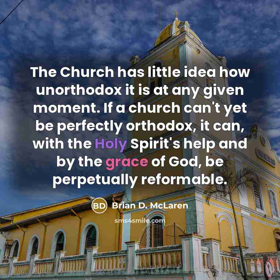 “The Church has little idea how unorthodox it is at…” quote by Brian D. McLaren