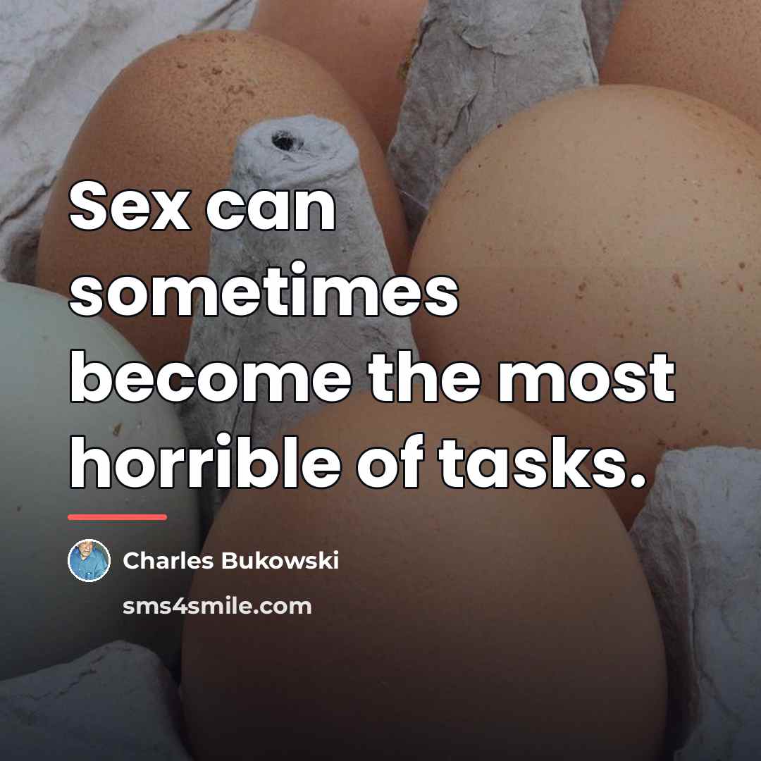 “Sex can sometimes become the most horrible of tasks.…” quote by Charles Bukowski