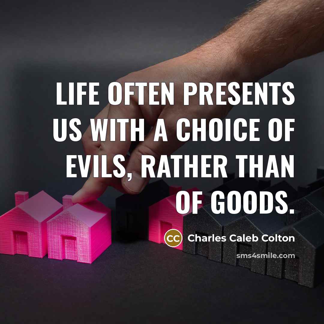 “Life often presents us with a choice of evils, rather…” quote by Charles Caleb Colton