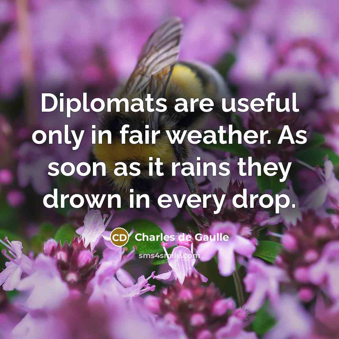 “Diplomats are useful only in fair weather. As soon as…” quote by Charles de Gaulle