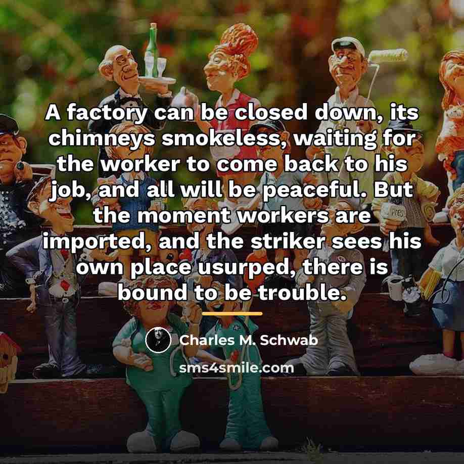 “A factory can be closed down, its chimneys smokeless, waiting…” quote by Charles M. Schwab