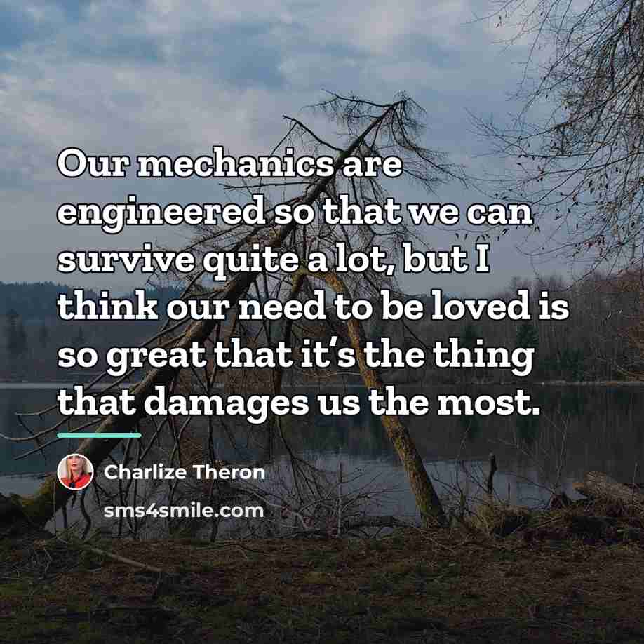 “Our mechanics are engineered so that we can survive quite…” quote by Charlize Theron