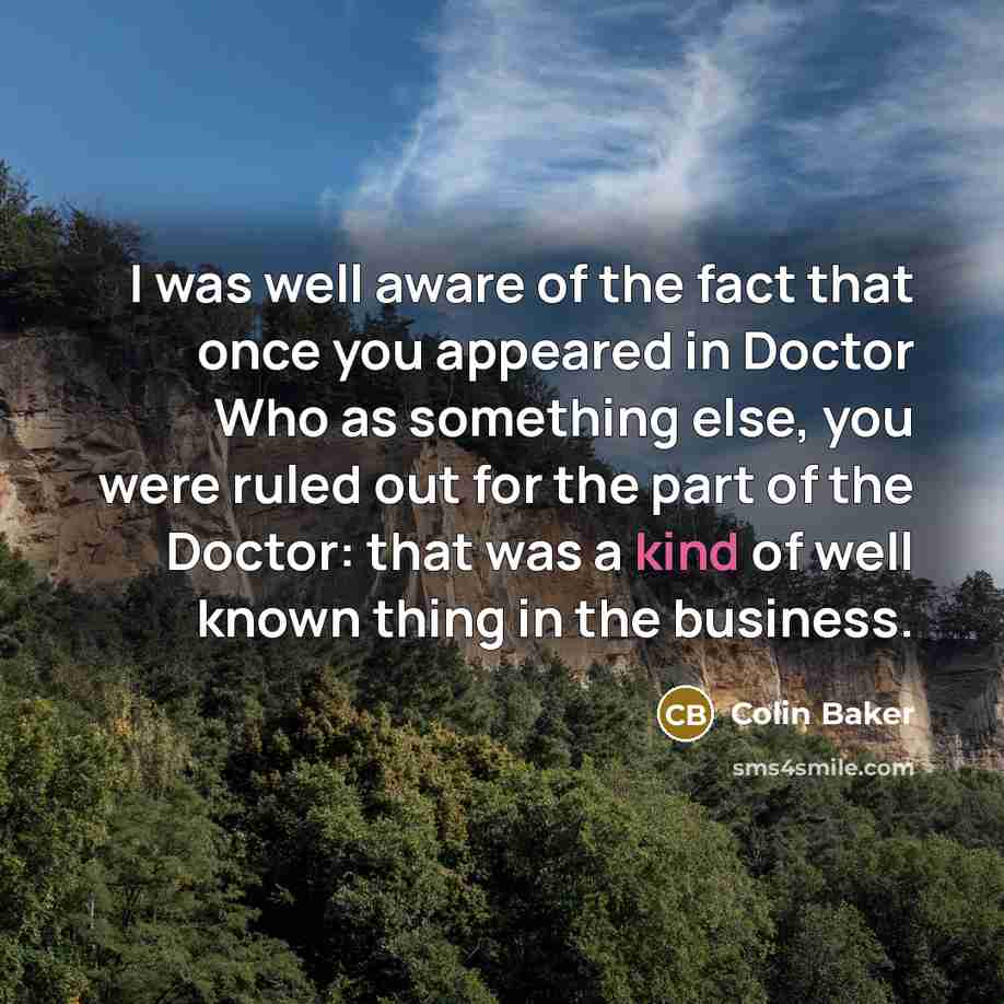“I was well aware of the fact that once you…” quote by Colin Baker