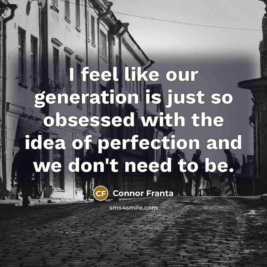 “I feel like our generation is just so obsessed with…” quote by Connor Franta