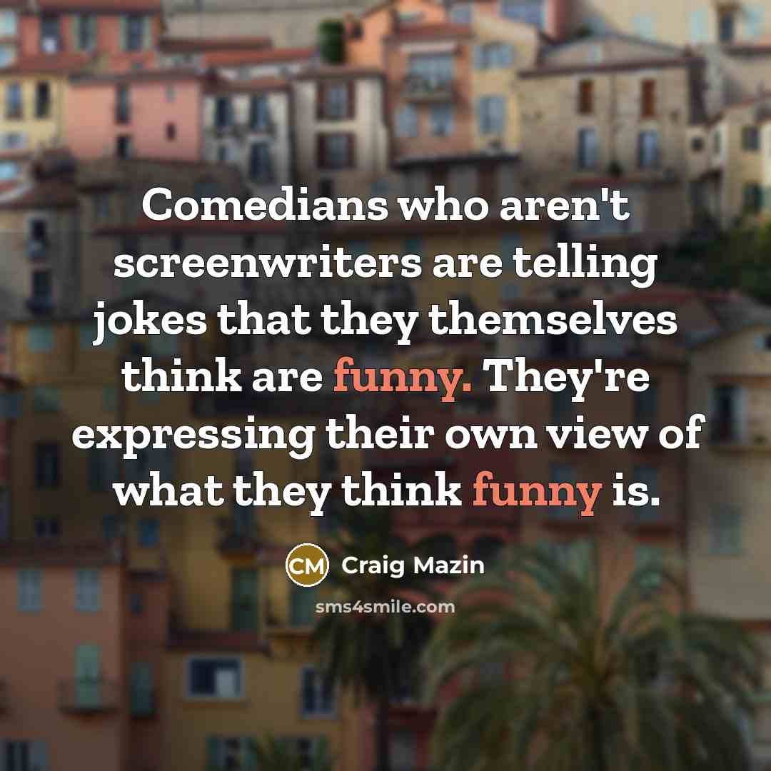 “Comedians who aren't screenwriters are telling jokes that they themselves…” quote by Craig Mazin