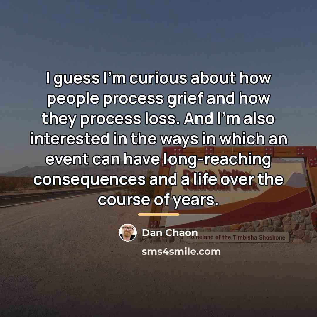 “I guess I'm curious about how people process grief and…” quote by Dan Chaon