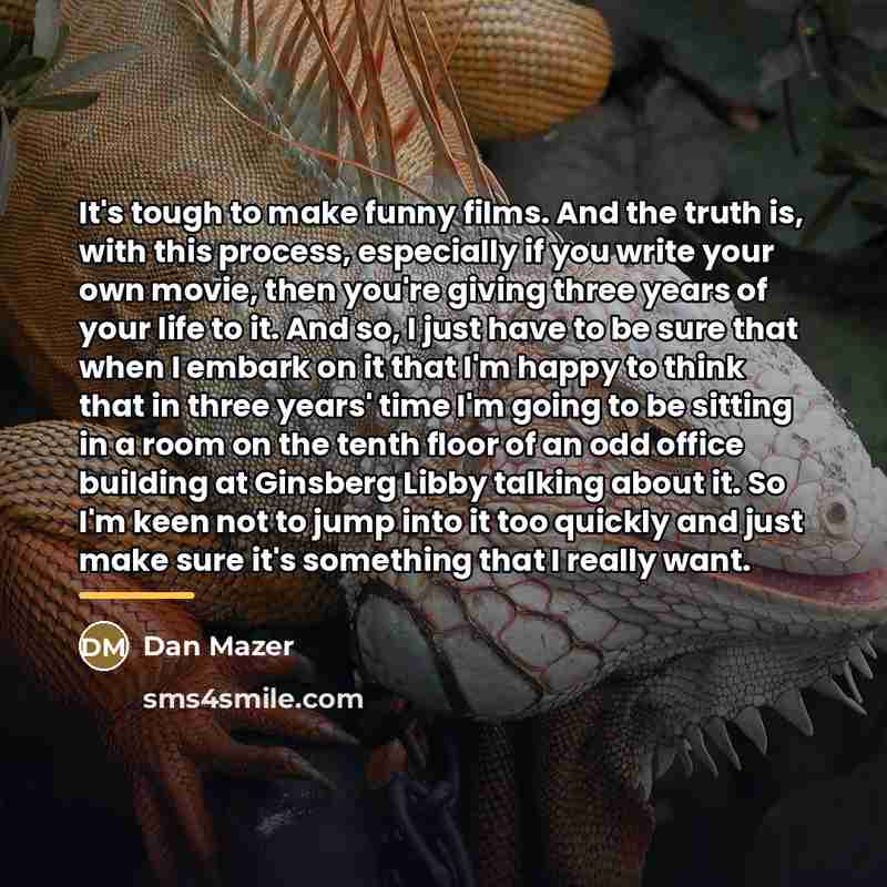 “It's tough to make funny films. And the truth is,…” quote by Dan Mazer