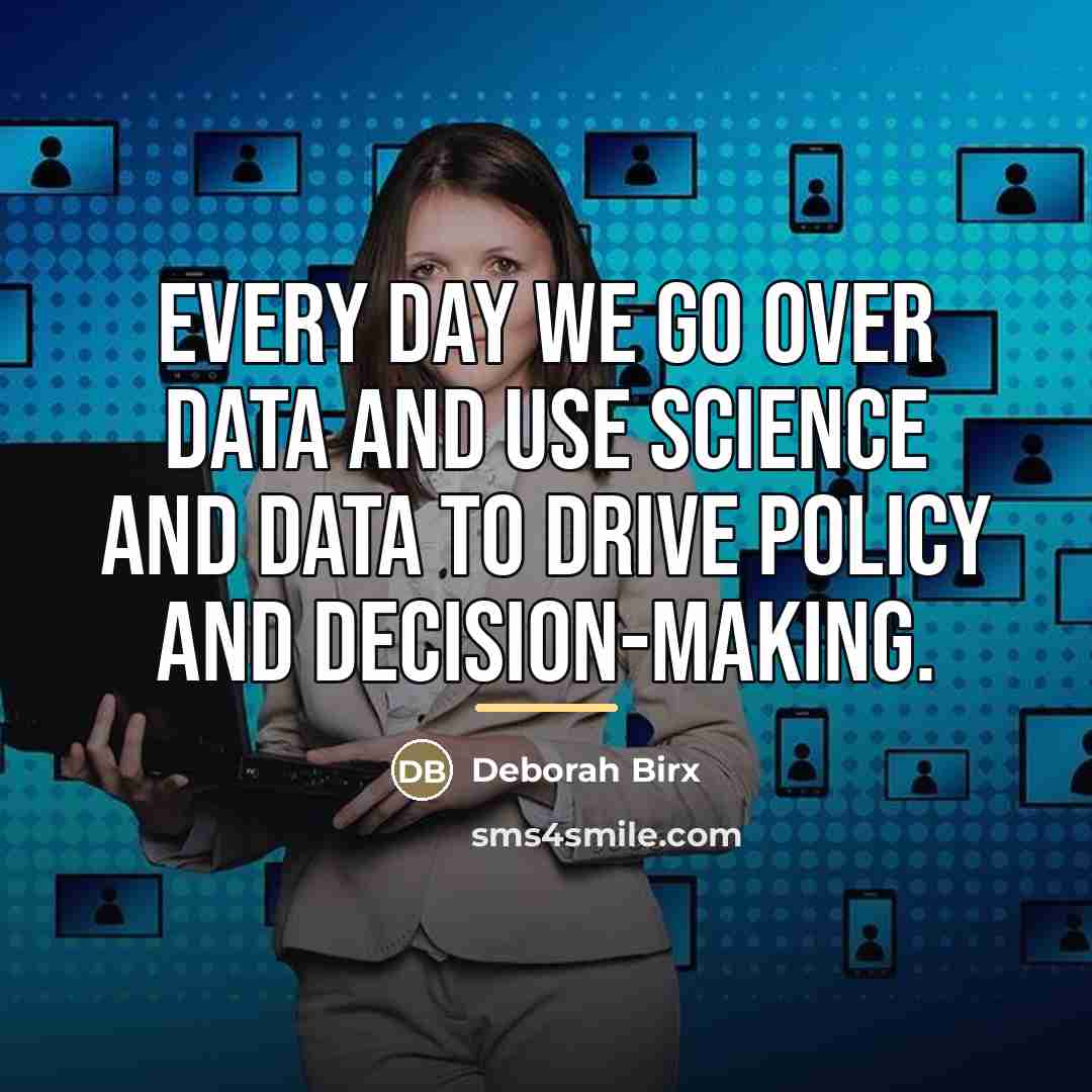 “Every day we go over data and use science and…” quote by Deborah Birx
