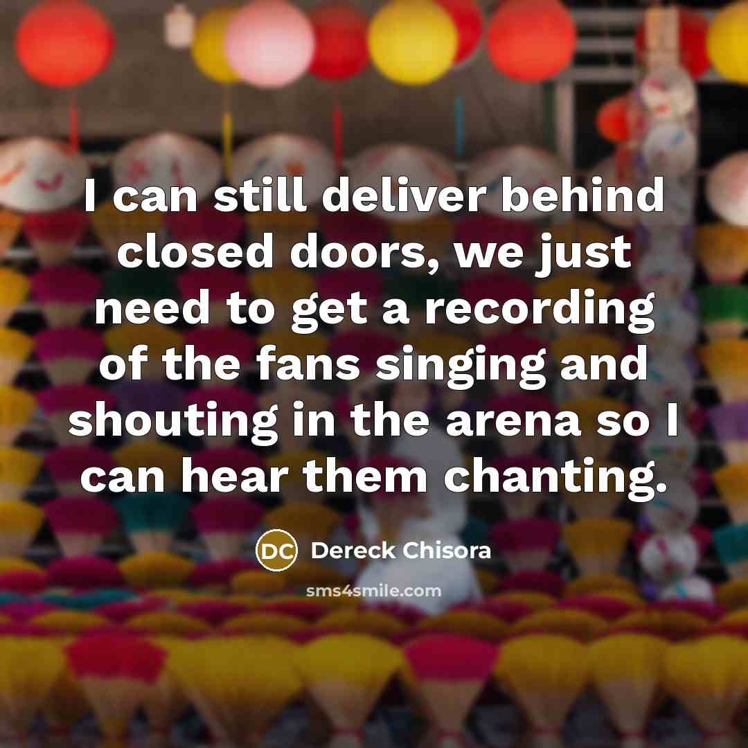 “I can still deliver behind closed doors, we just need…” quote by Dereck Chisora