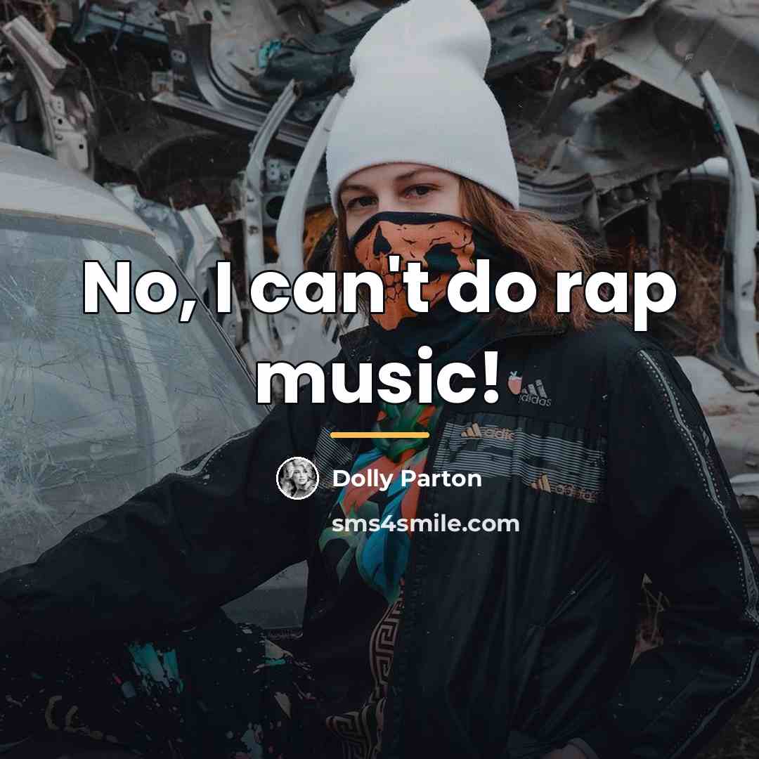 “No, I can't do rap music!…” quote by Dolly Parton