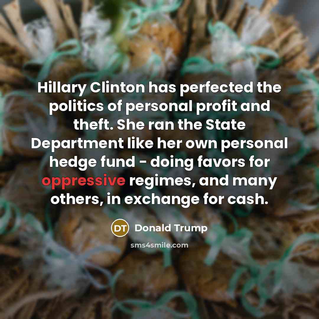 “Hillary Clinton has perfected the politics of personal profit and…” quote by Donald Trump