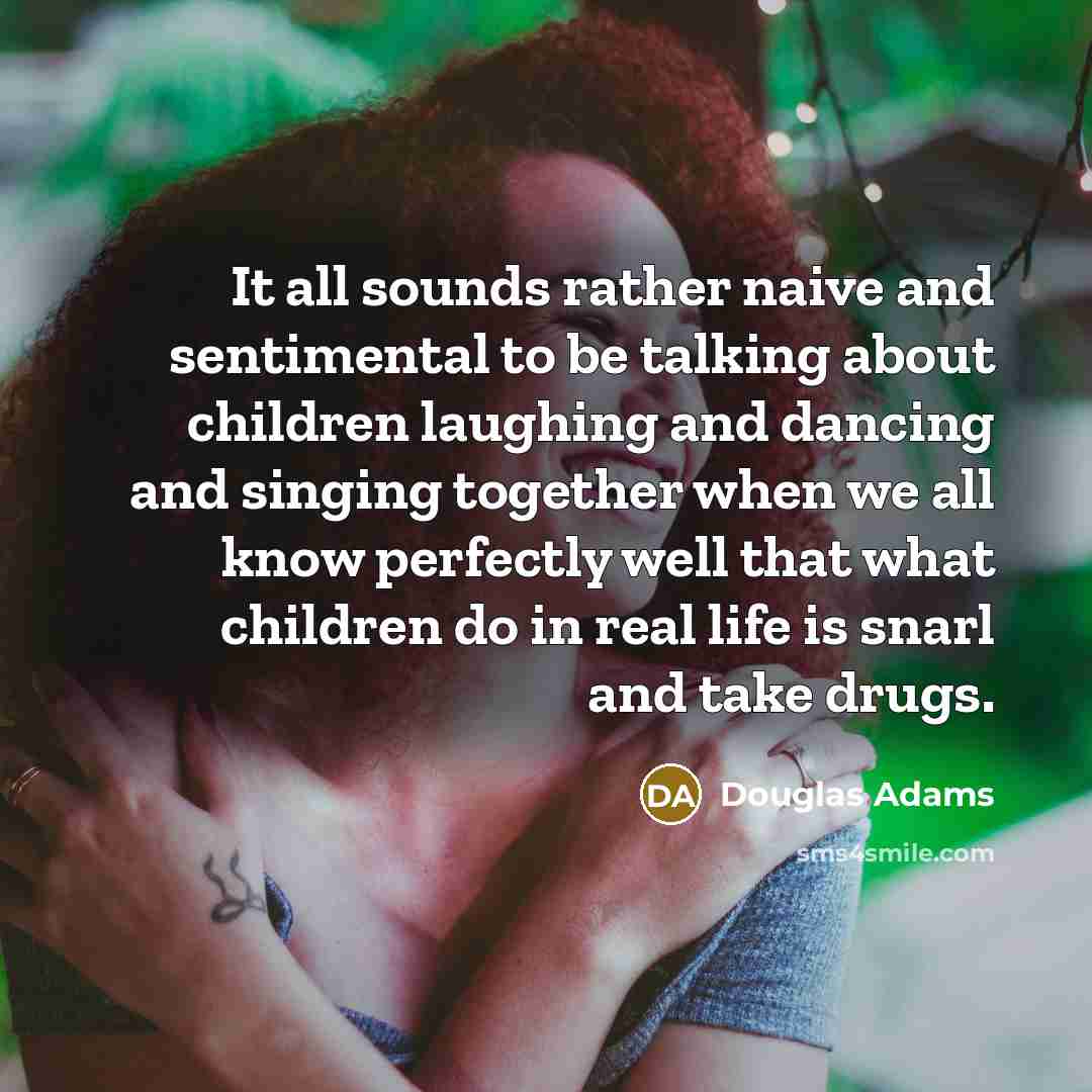 “It all sounds rather naive and sentimental to be talking…” quote by Douglas Adams