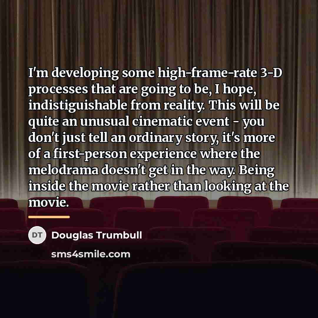 “I'm developing some high-frame-rate 3-D processes that are going to…” quote by Douglas Trumbull