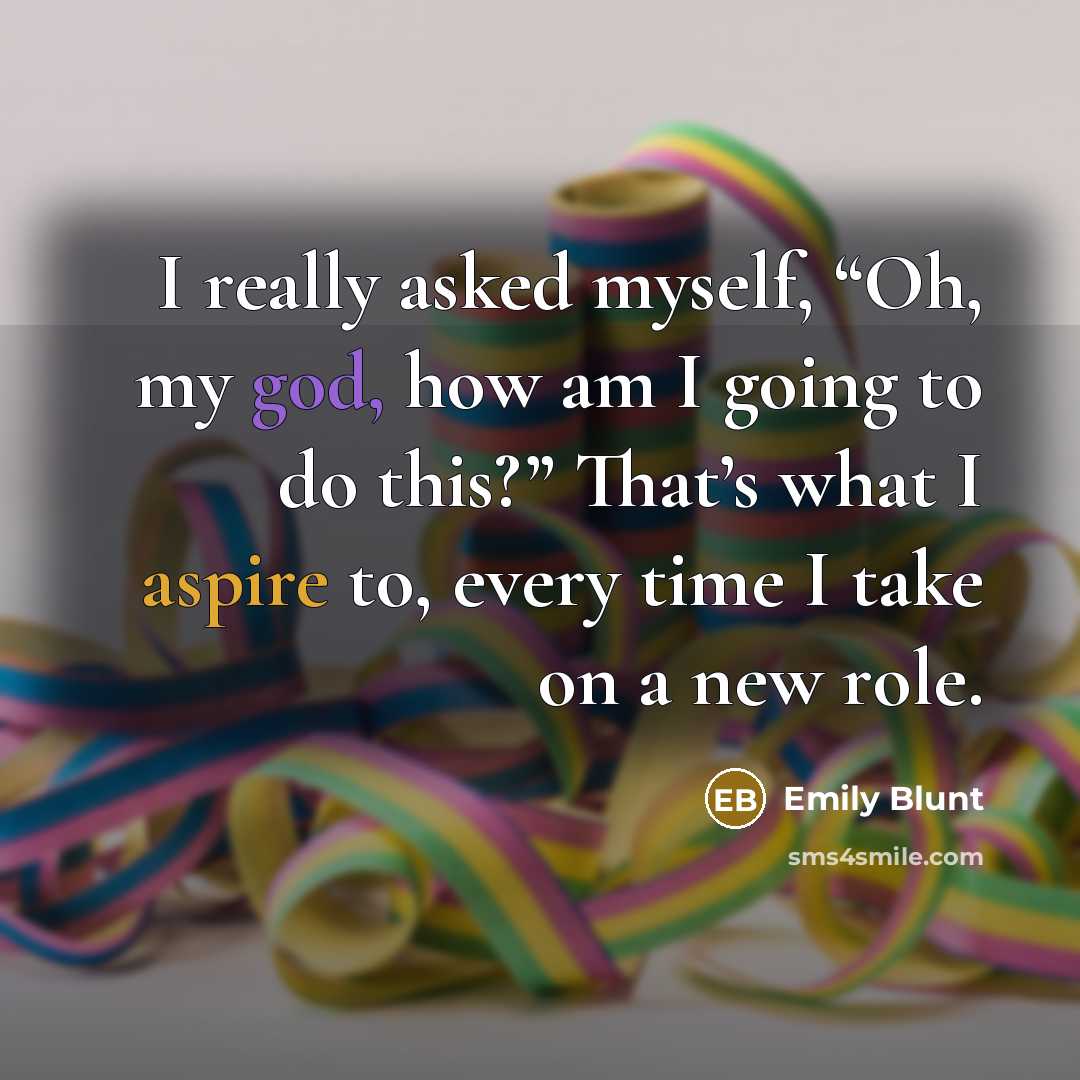 “I really asked myself, “Oh, my god, how am I…” quote by Emily Blunt