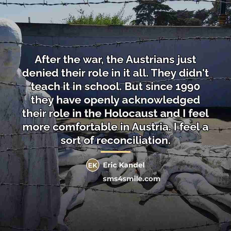 “After the war, the Austrians just denied their role in…” quote by Eric Kandel