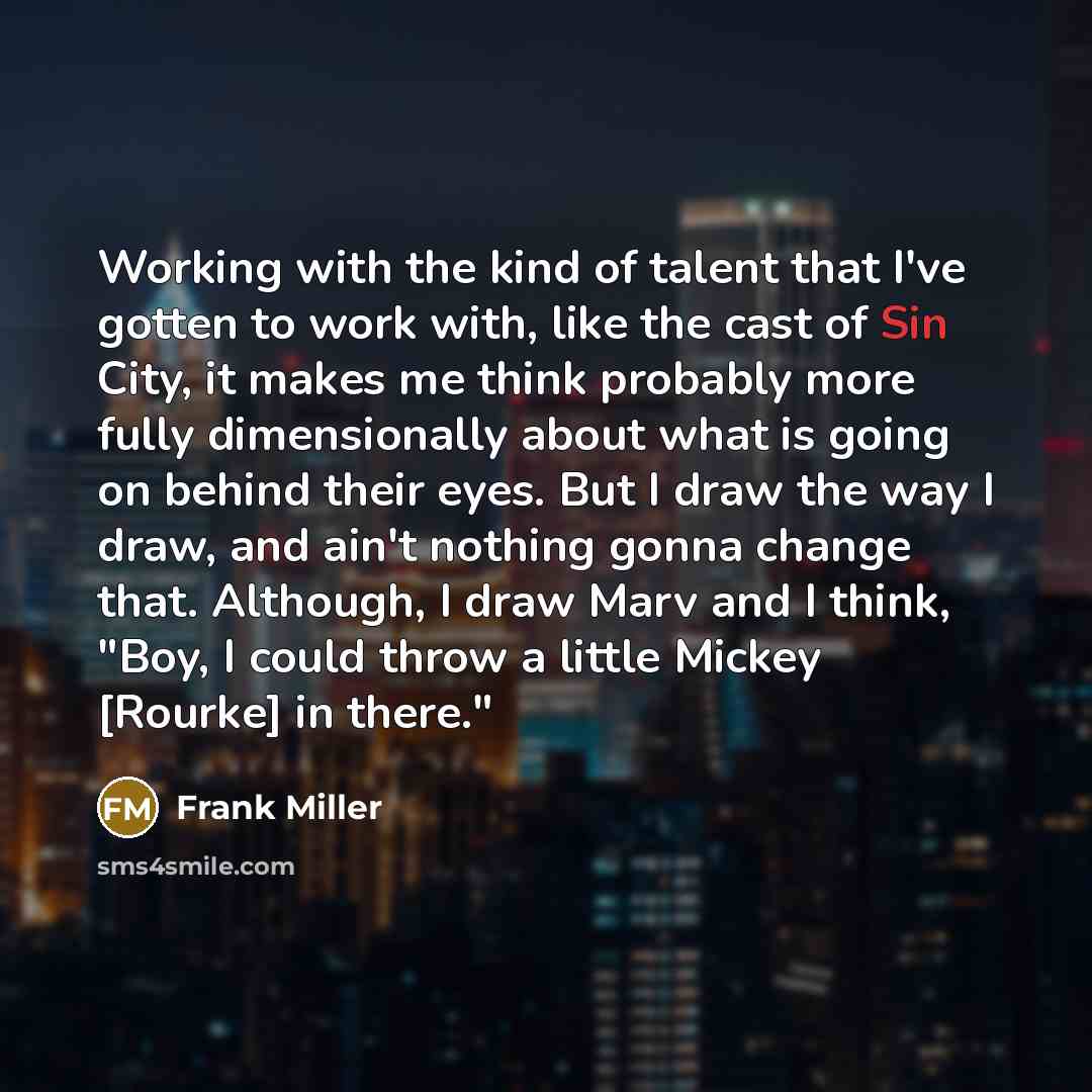 “Working with the kind of talent that I've gotten to…” quote by Frank Miller