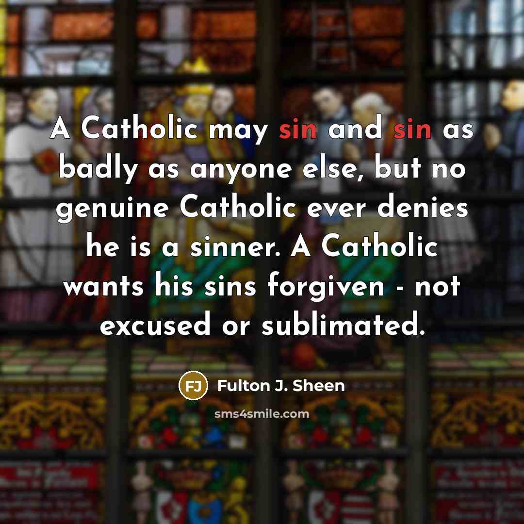 “A Catholic may sin and sin as badly as anyone…” quote by Fulton J. Sheen