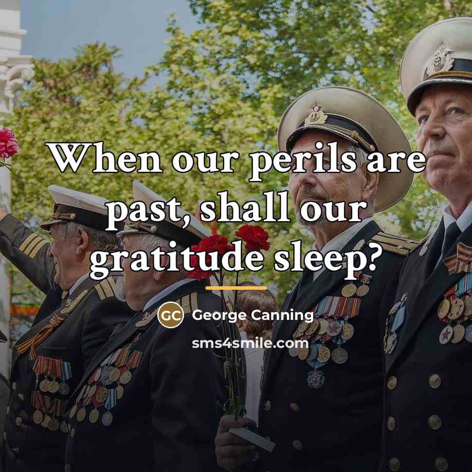 “When our perils are past, shall our gratitude sleep?…” quote by George Canning