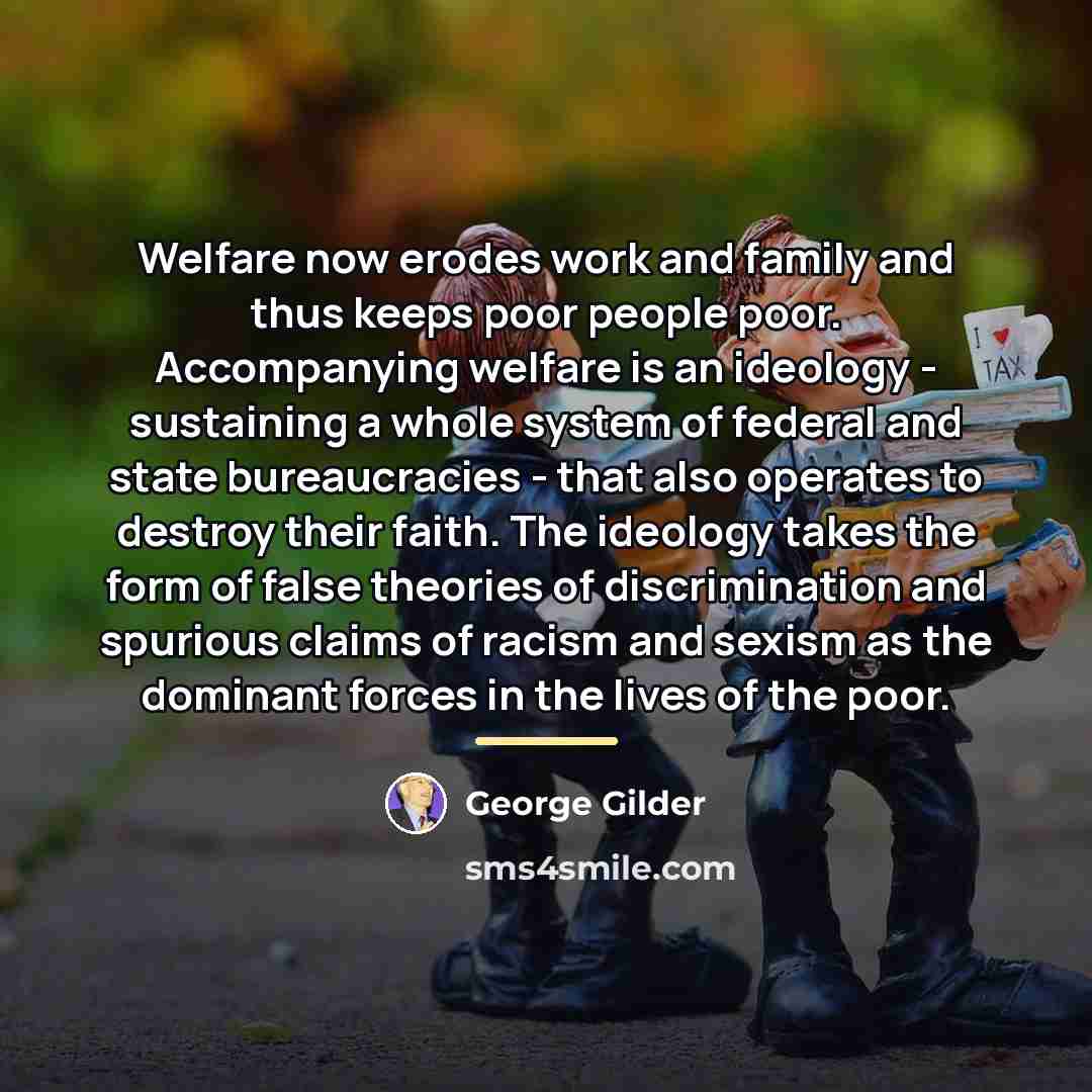 “Welfare now erodes work and family and thus keeps poor…” quote by George Gilder
