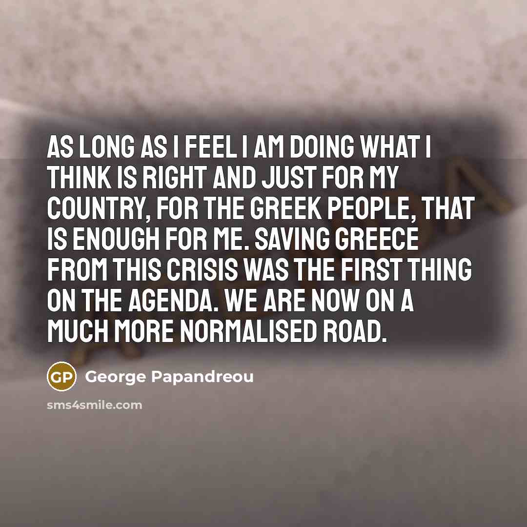 “As long as I feel I am doing what I…” quote by George Papandreou