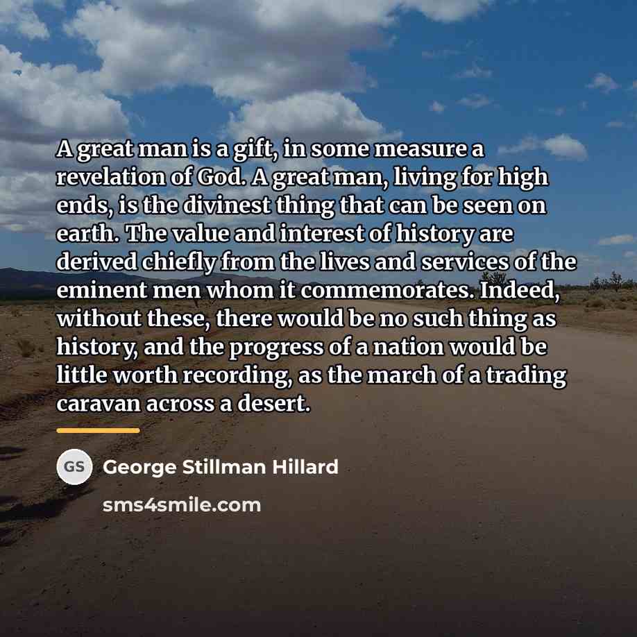 “A great man is a gift, in some measure a…” quote by George Stillman Hillard