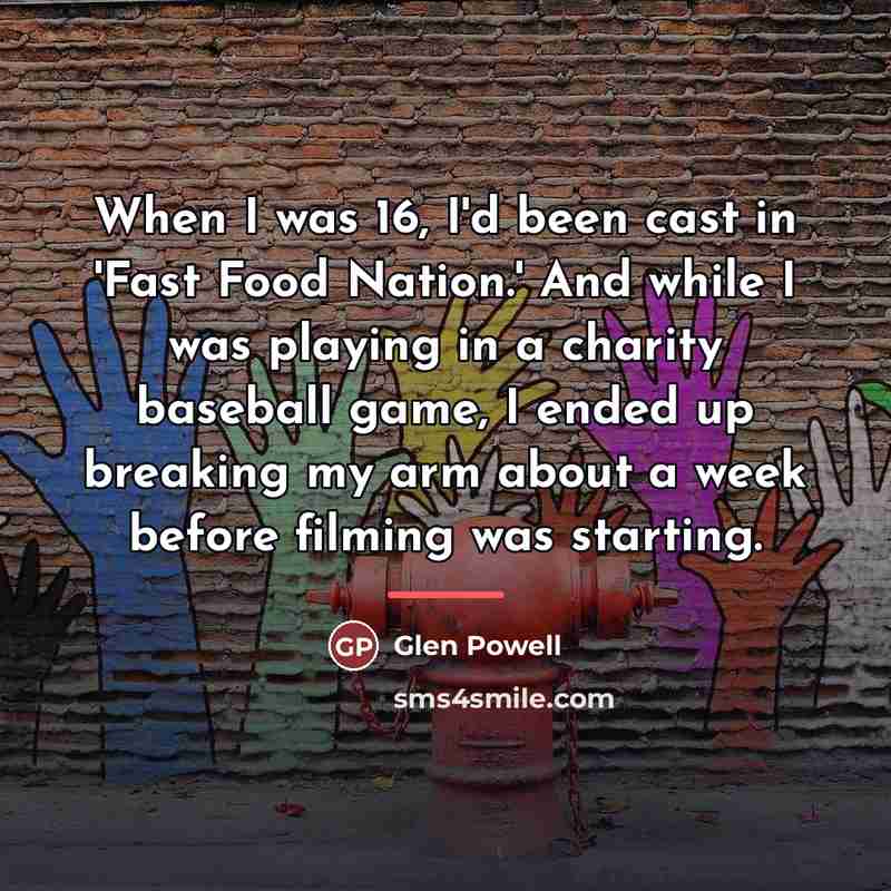 “When I was 16, I'd been cast in 'Fast Food…” quote by Glen Powell
