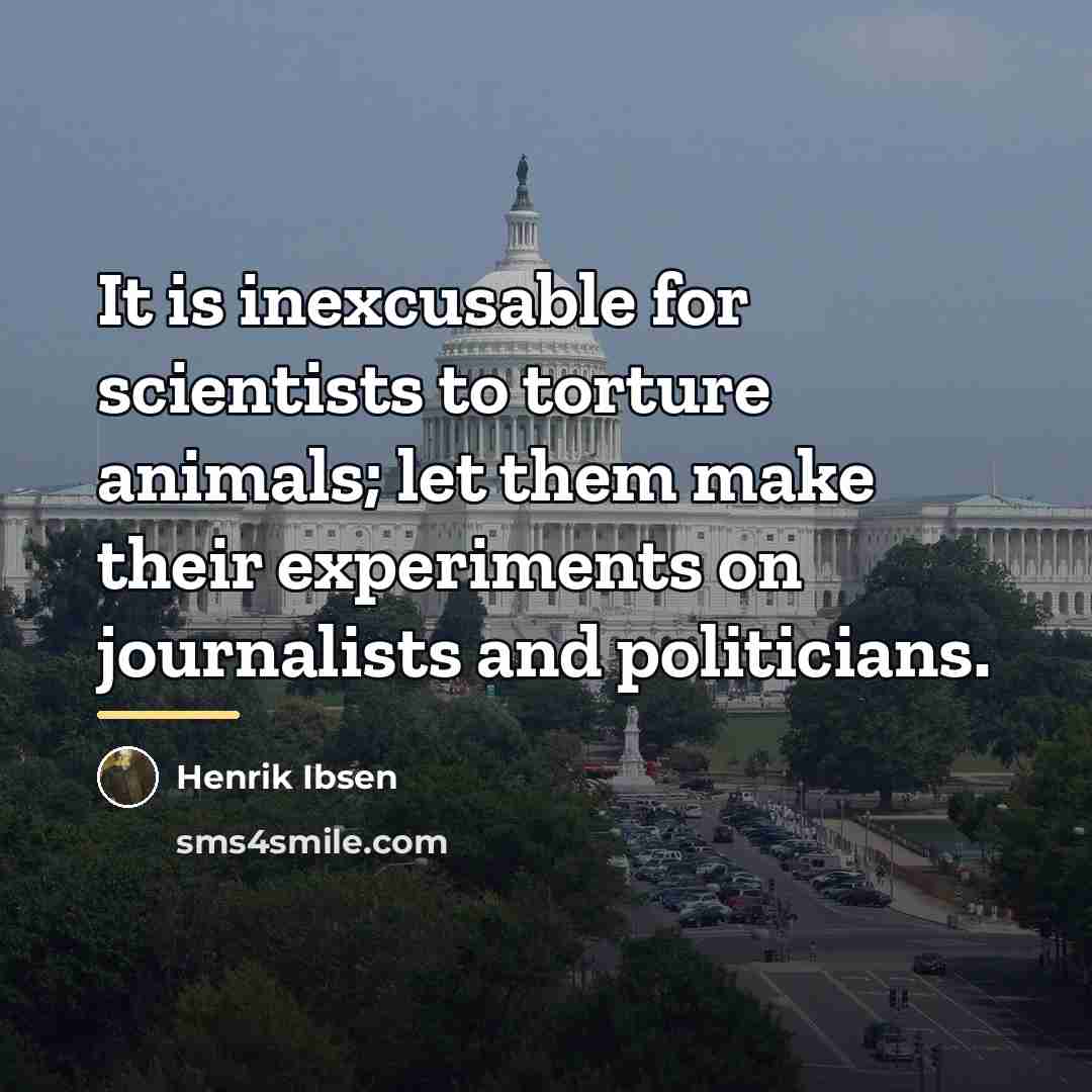 “It is inexcusable for scientists to torture animals; let them…” quote by Henrik Ibsen