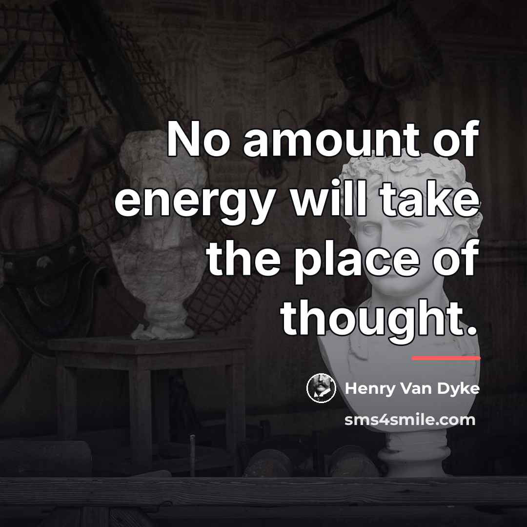 “No amount of energy will take the place of thought.…” quote by Henry Van Dyke