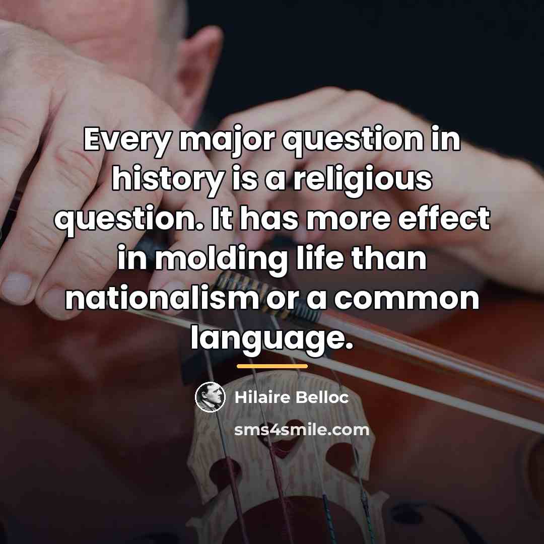 “Every major question in history is a religious question. It…” quote by Hilaire Belloc