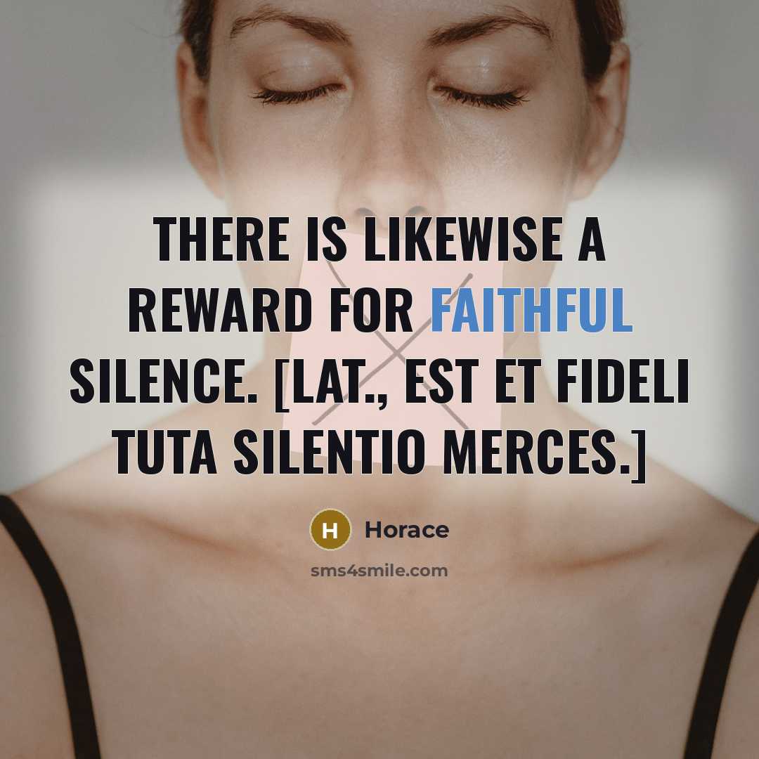 “There is likewise a reward for faithful silence. [Lat., Est…” quote by Horace