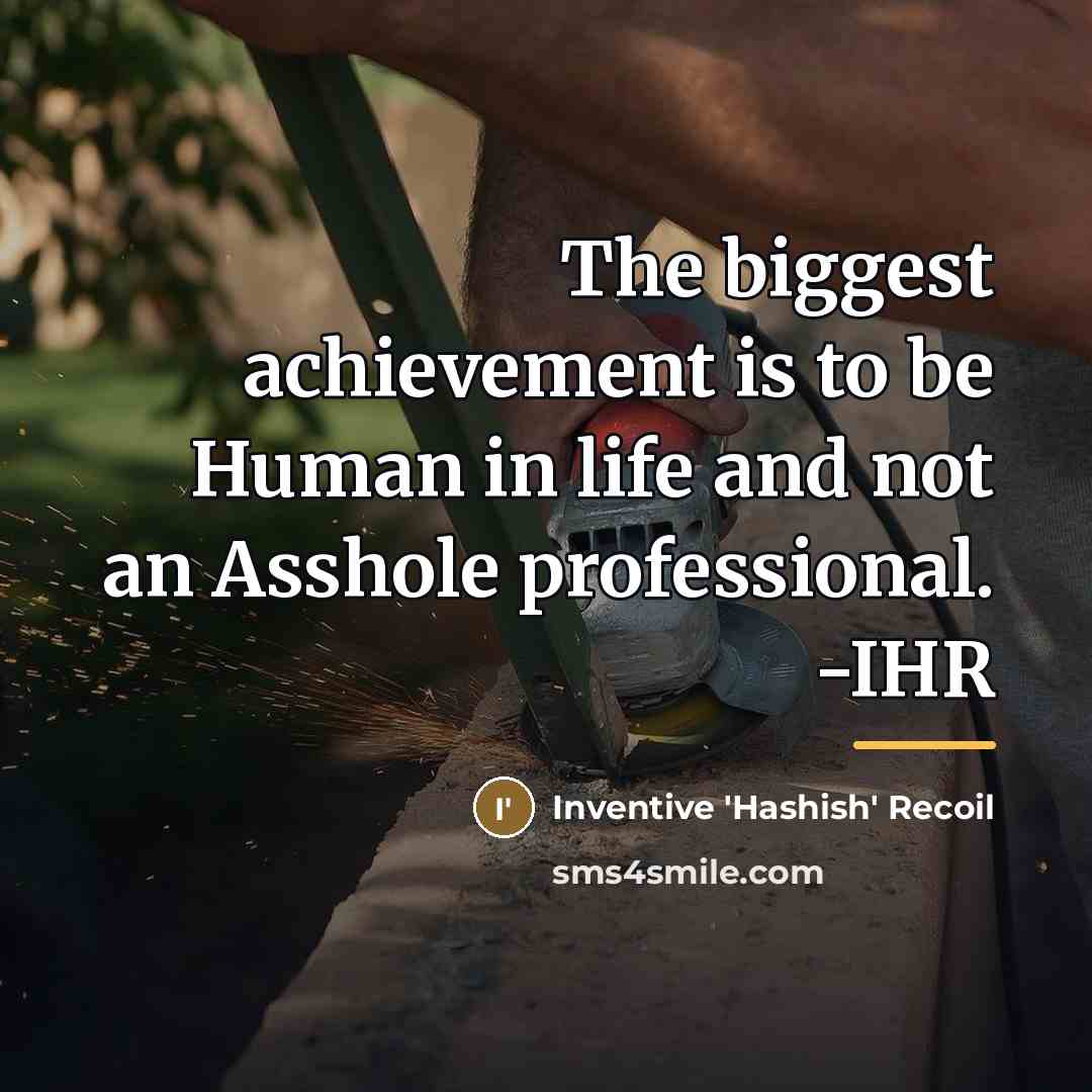 “The biggest achievement is to be Human in life and…” quote by Inventive 'Hashish' Recoil