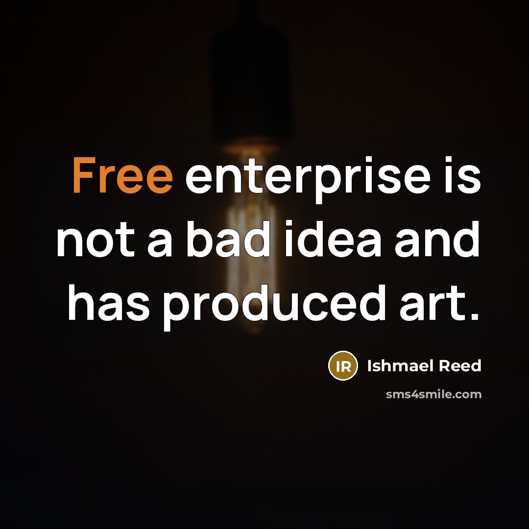 “Free enterprise is not a bad idea and has produced…” quote by Ishmael Reed