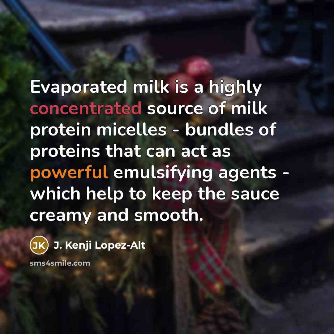 “Evaporated milk is a highly concentrated source of milk protein…” quote by J. Kenji Lopez-Alt