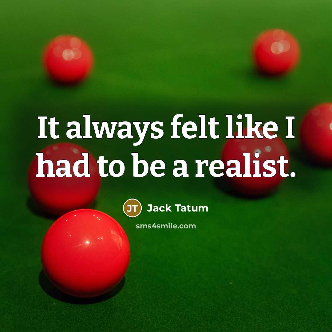 “It always felt like I had to be a realist.…” quote by Jack Tatum