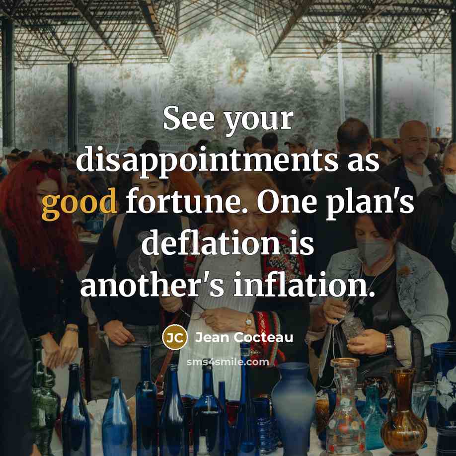 “See your disappointments as good fortune. One plan's deflation is…” quote by Jean Cocteau