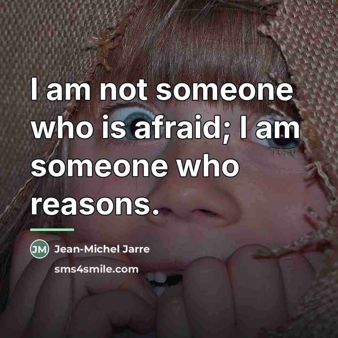 “I am not someone who is afraid; I am someone…” quote by Jean-Michel Jarre