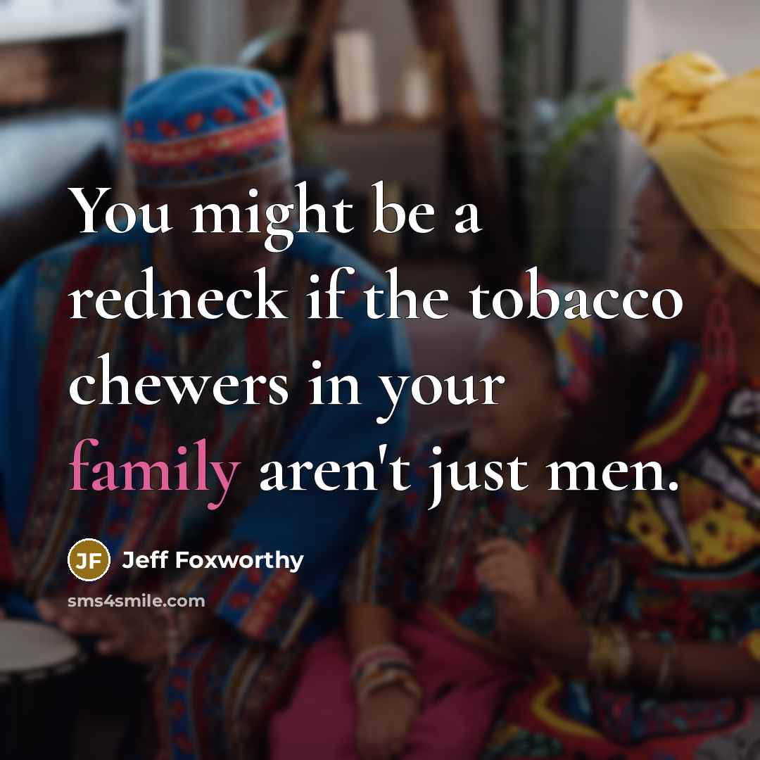 “You might be a redneck if the tobacco chewers in…” quote by Jeff Foxworthy