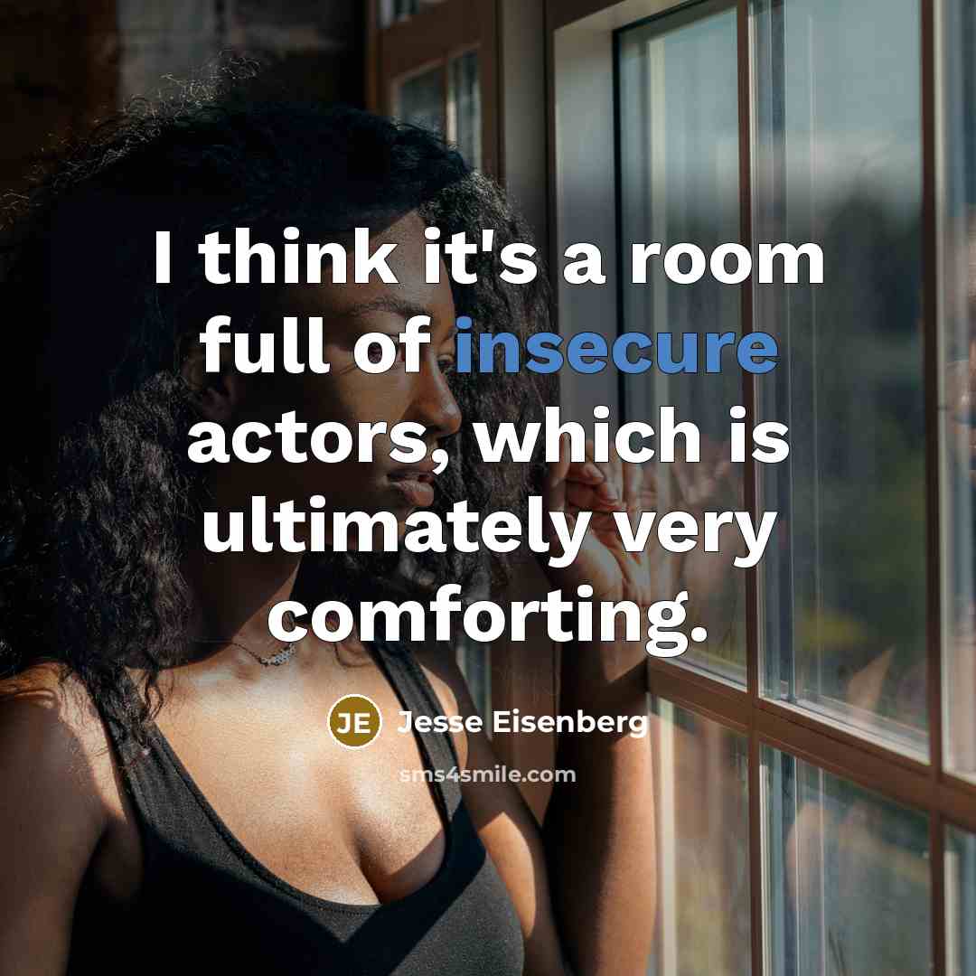 “I think it's a room full of insecure actors, which is ultimately very comforting.” quote by Jesse Eisenberg