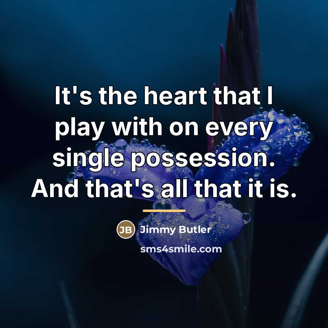 “It's the heart that I play with on every single…” quote by Jimmy Butler