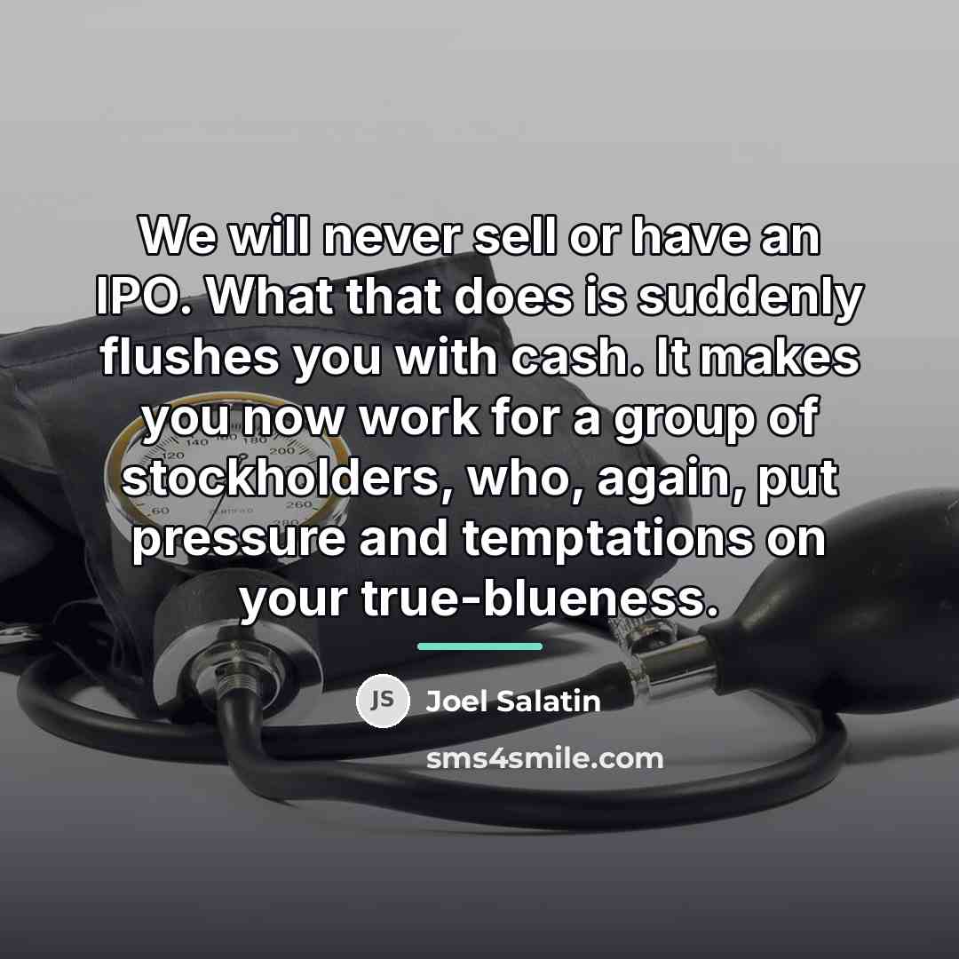 “We will never sell or have an IPO. What that…” quote by Joel Salatin