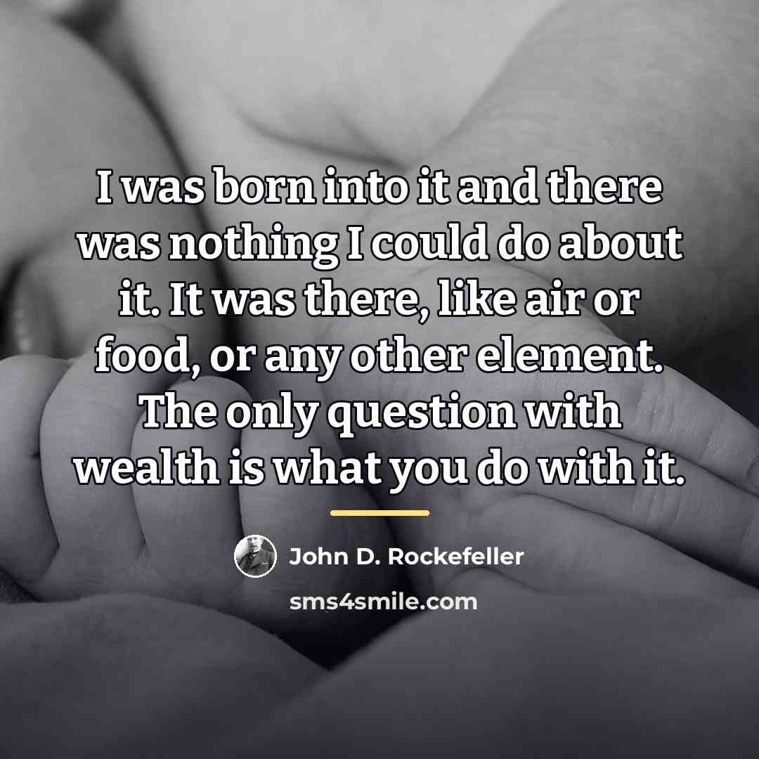 “I was born into it and there was nothing I…” quote by John D. Rockefeller