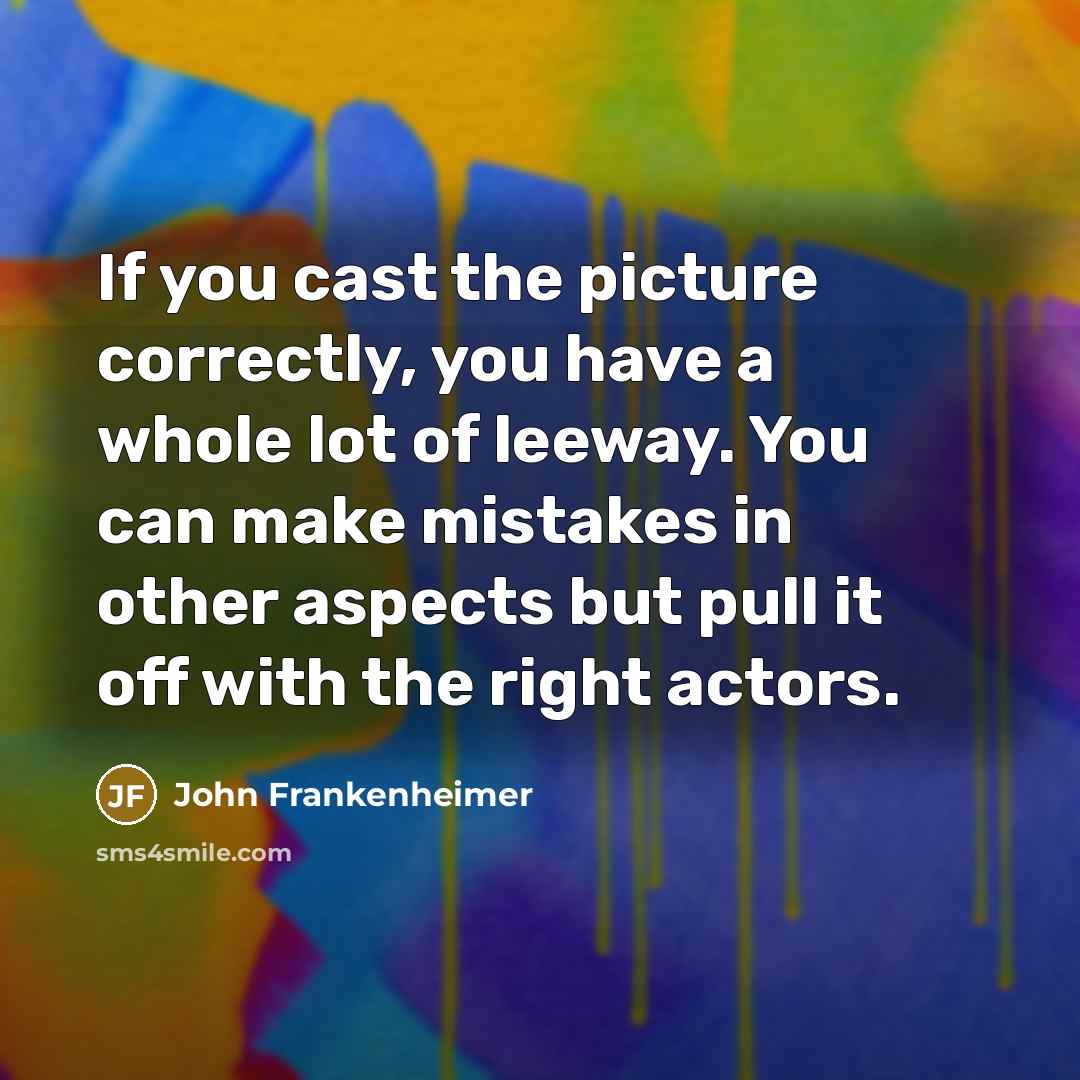 “If you cast the picture correctly, you have a whole…” quote by John Frankenheimer
